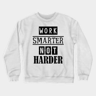 Work smarter not harder Crewneck Sweatshirt